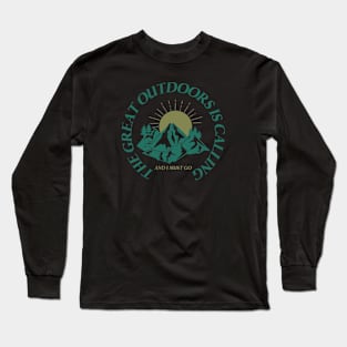 The great outdoors is calling and I must go Long Sleeve T-Shirt